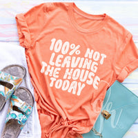 100% Not Leaving the House Today